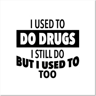 I-used-to-do-drugs-I-still-do-but-i-used-to-too Posters and Art